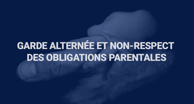 Garde alternée et non-respect des obligations parentales - Détective privé paris