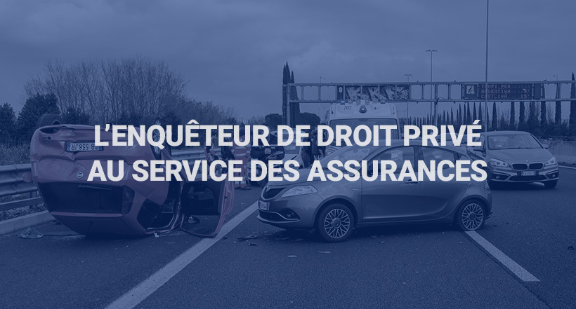 L’enquêteur de droit privé au service des assurances