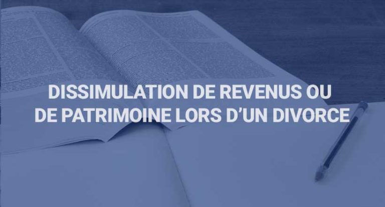 Dissimulation de revenus ou de patrimoine lors d’un divorce – Cabinet