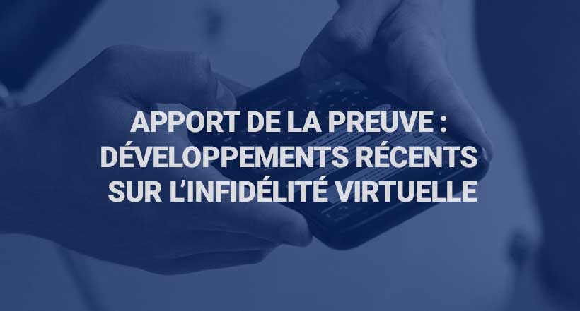 Apport de la preuve et développements récents sur l'infidélité virtuelle